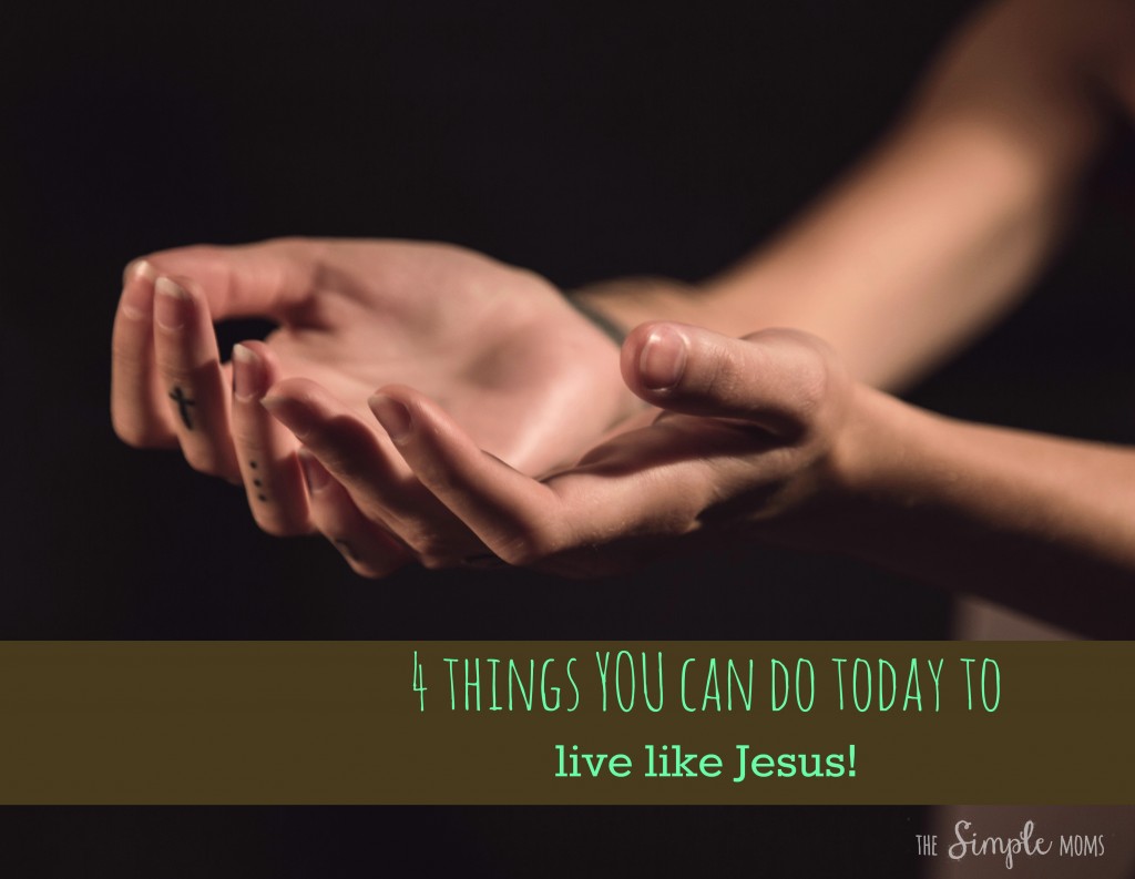 4 things you can do today to live like Jesus small